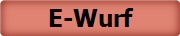 E-Wurf